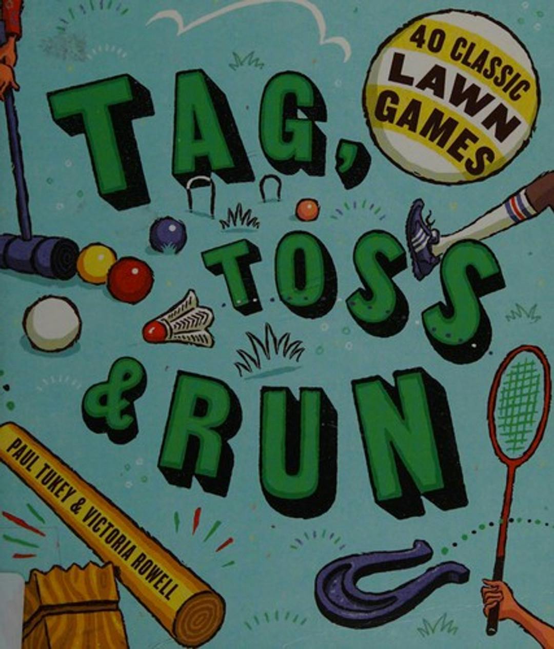 Tag, Toss and Run: 40 Classic Lawn Games