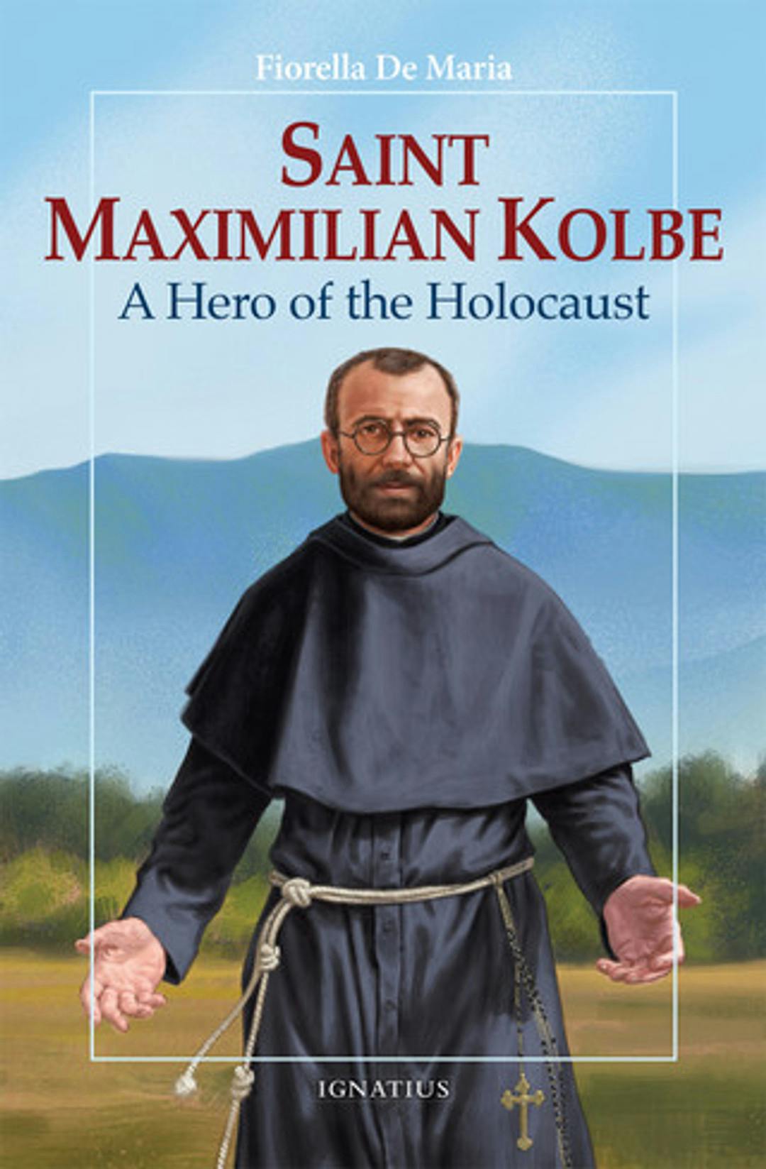 St. Maximilian Kolbe, Hero of the Holocaust