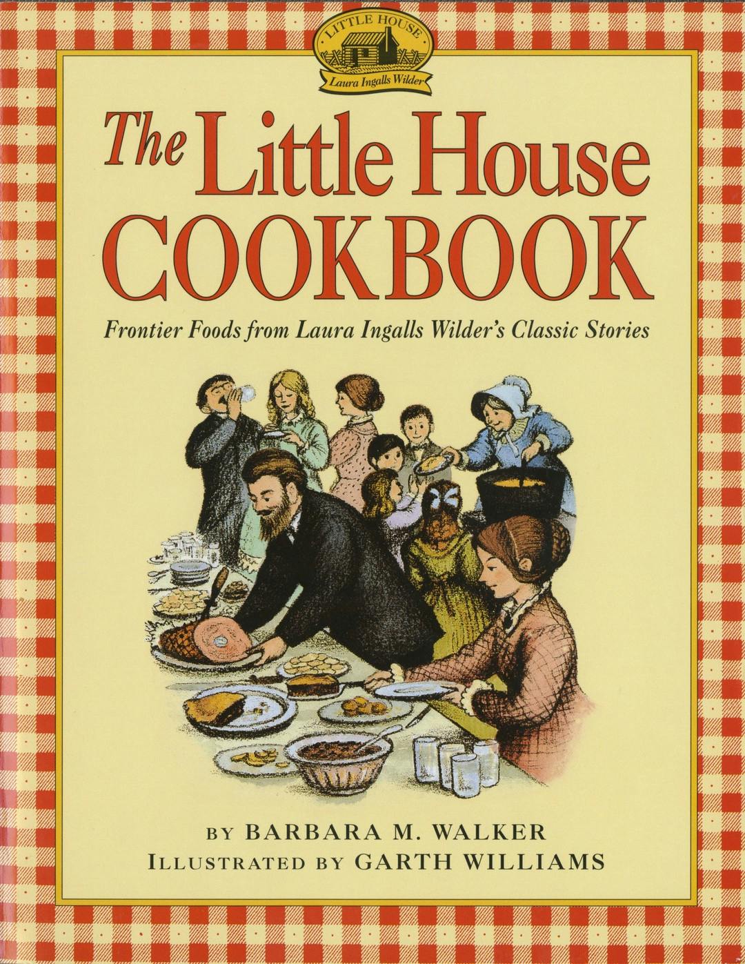 The Little House Cookbook: Frontier Food from Laura Ingalls Wilder's Classic Stories