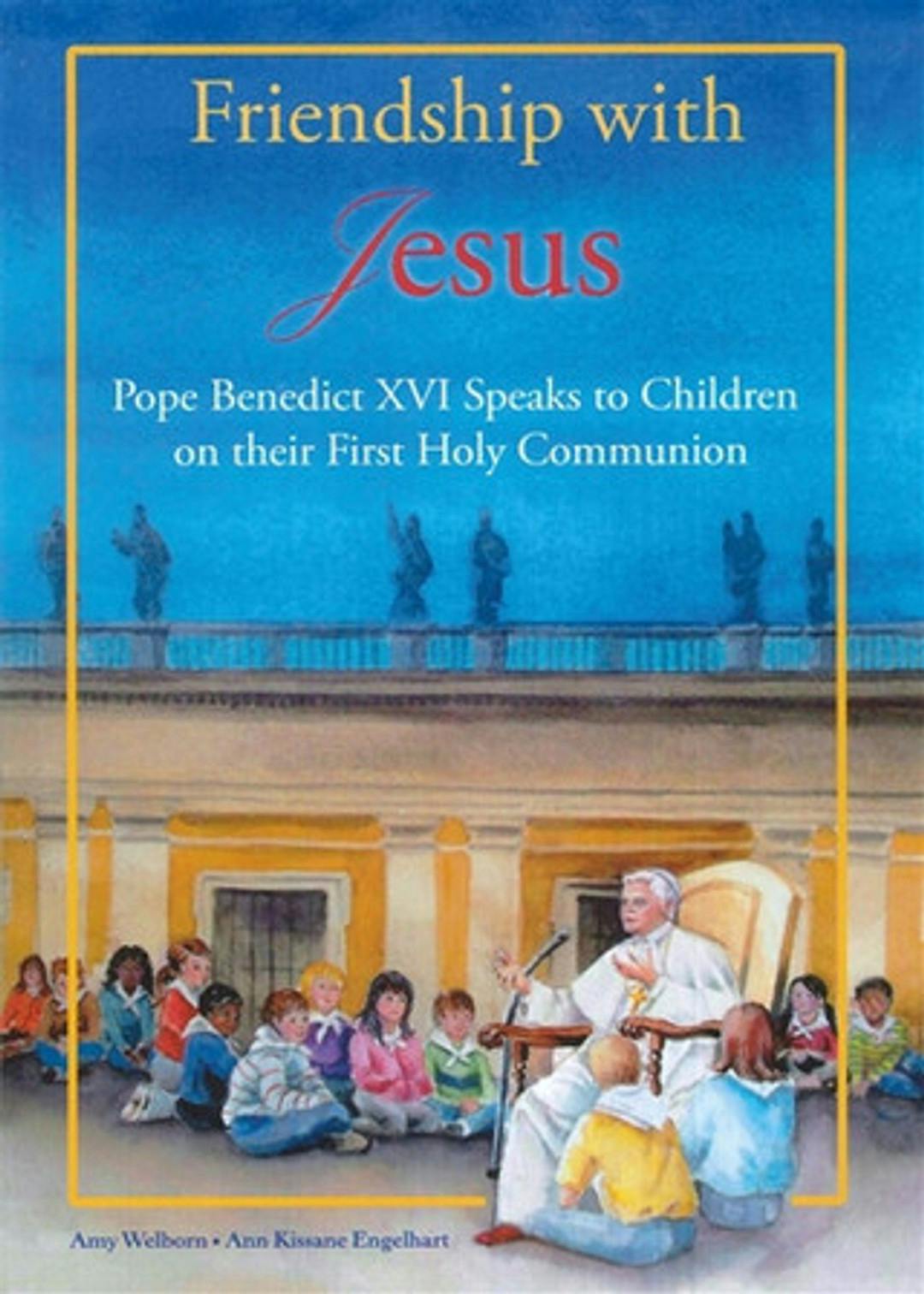 Friendship with Jesus: Pope Benedict XVI Speaks to Children on their First Holy Communion