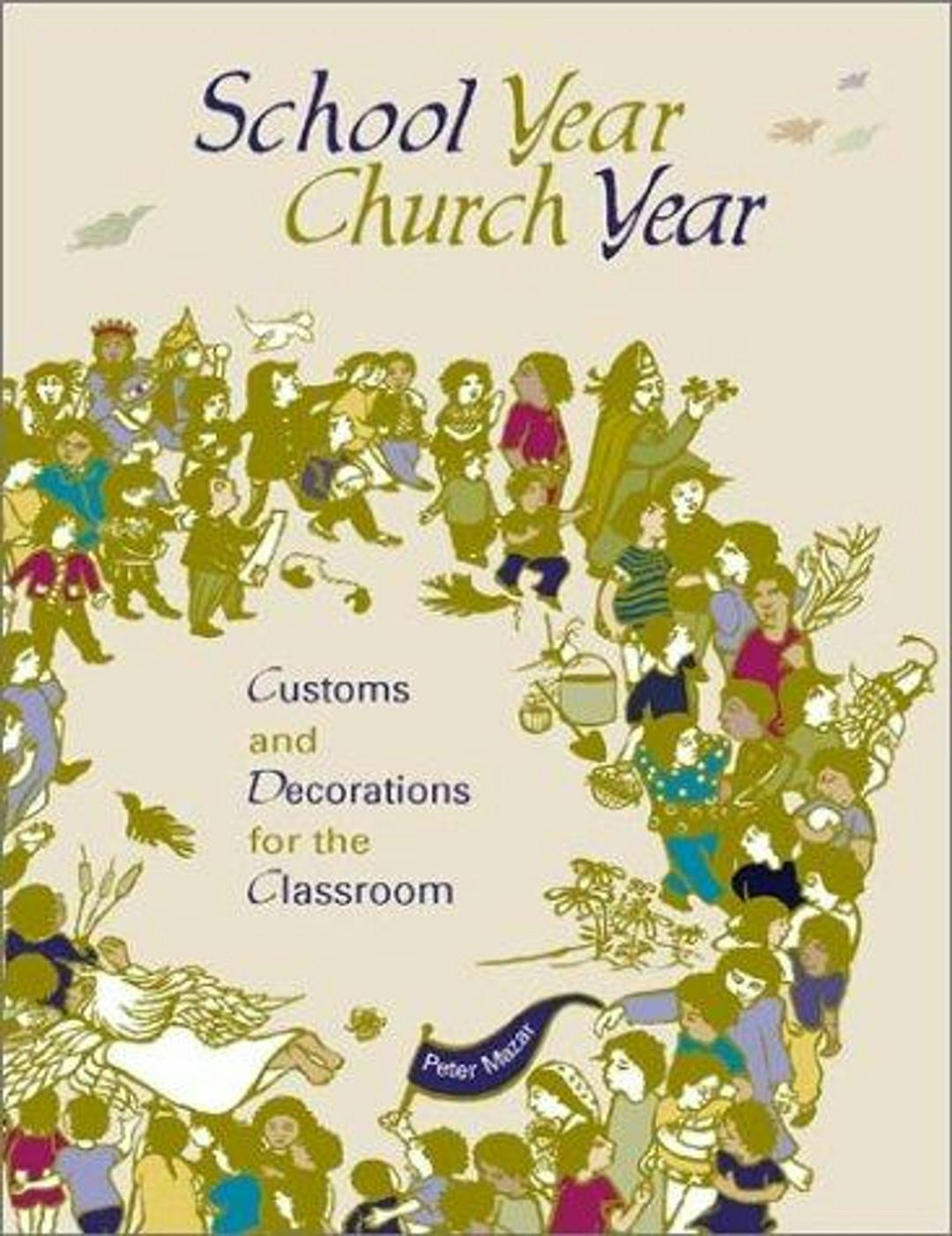 School Year, Church Year: Customs and Decorations for the Classroom