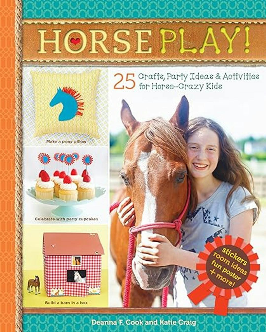 Horse Play! 25 Crafts, Party Ideas and Activities for Horse-Crazy Kids