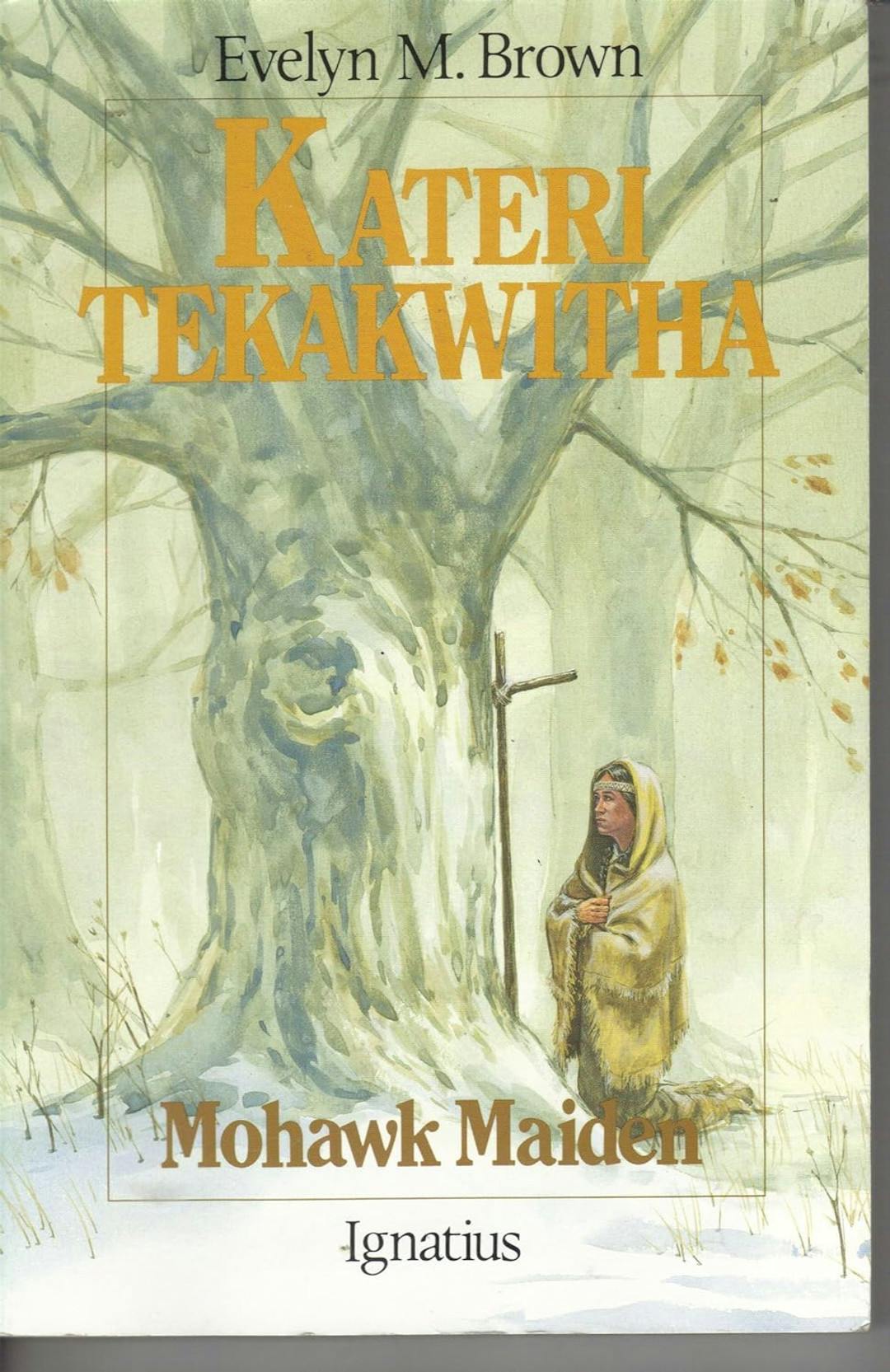 Kateri Tekakwitha: Mohawk Maiden